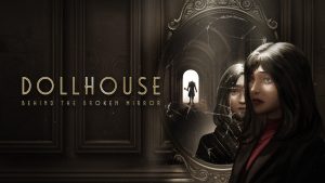 The key art for Dollhouse: Behind the Broken Mirror.