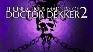 The key art for The Infectious Madness of Doctor Dekker 2.